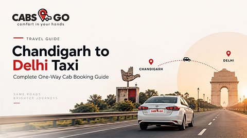 Chandigarh to Delhi Taxi: Complete One-Way Cab Booking Guide
