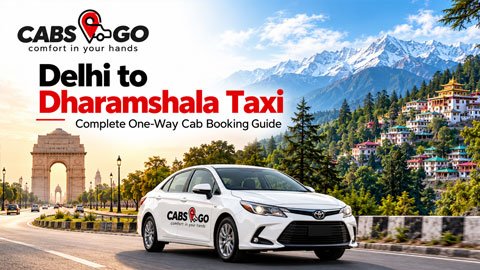 Delhi to Dharamshala Taxi: Complete One-Way Cab Booking Guide